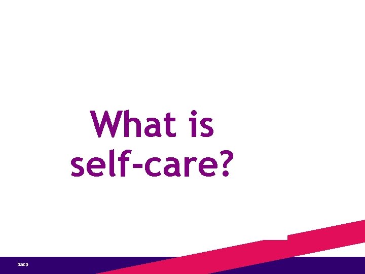 Defining Self-Care What is self-care? 