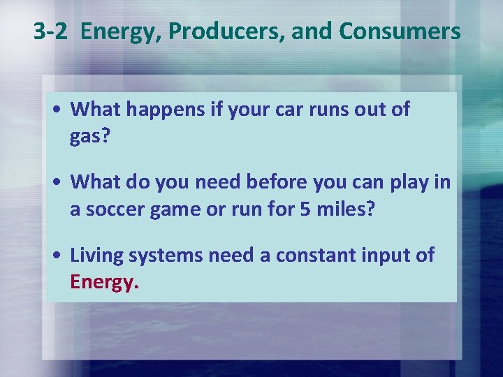 3 -2 Energy, Producers, and Consumers • What happens if your car runs out 3 -2 Energy, Producers, and Consumers • What happens if your car runs out