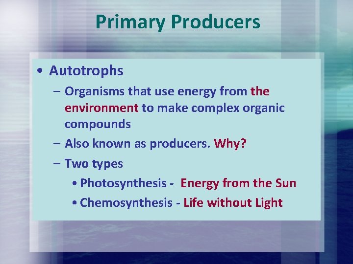 Primary Producers • Autotrophs – Organisms that use energy from the environment to make Primary Producers • Autotrophs – Organisms that use energy from the environment to make