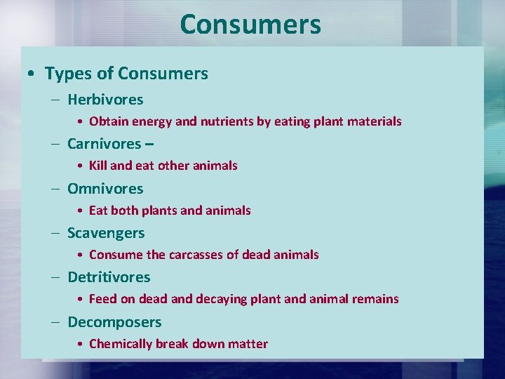 Consumers • Types of Consumers – Herbivores • Obtain energy and nutrients by eating Consumers • Types of Consumers – Herbivores • Obtain energy and nutrients by eating