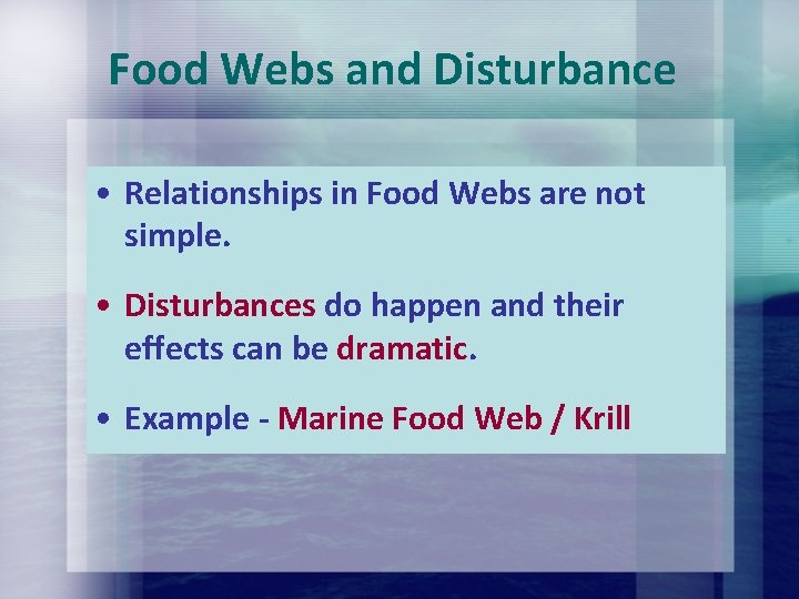 Food Webs and Disturbance • Relationships in Food Webs are not simple. • Disturbances Food Webs and Disturbance • Relationships in Food Webs are not simple. • Disturbances