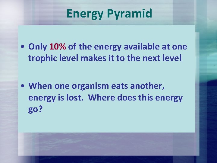 Energy Pyramid • Only 10% of the energy available at one trophic level makes Energy Pyramid • Only 10% of the energy available at one trophic level makes