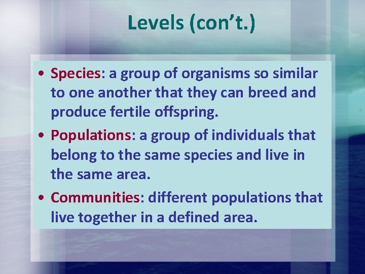 Levels (con’t. ) • Species: a group of organisms so similar to one another Levels (con’t. ) • Species: a group of organisms so similar to one another