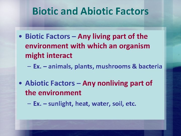 Biotic and Abiotic Factors • Biotic Factors – Any living part of the environment Biotic and Abiotic Factors • Biotic Factors – Any living part of the environment
