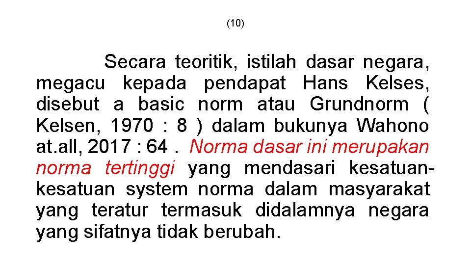 (10) Secara teoritik, istilah dasar negara, megacu kepada pendapat Hans Kelses, disebut a basic