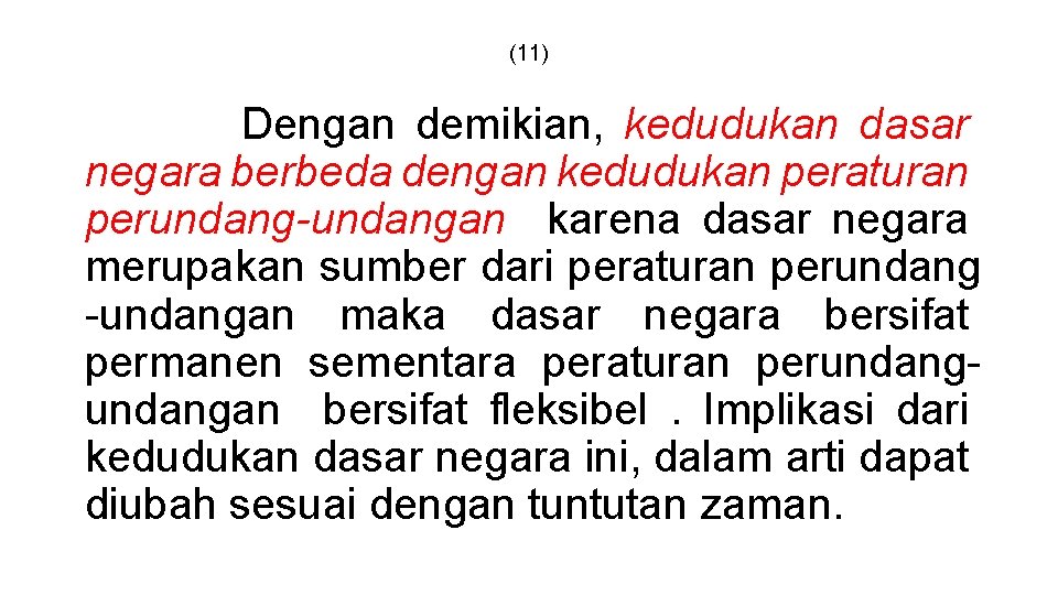 (11) Dengan demikian, kedudukan dasar negara berbeda dengan kedudukan peraturan perundang-undangan karena dasar negara