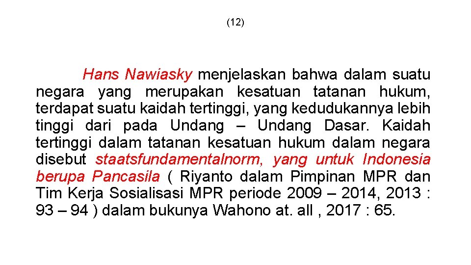 (12) Hans Nawiasky menjelaskan bahwa dalam suatu negara yang merupakan kesatuan tatanan hukum, terdapat