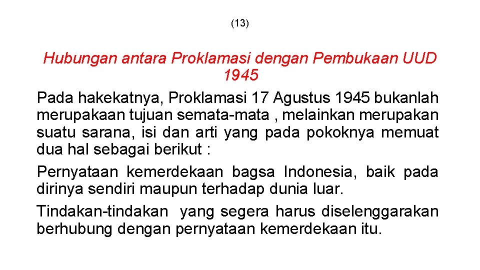 (13) Hubungan antara Proklamasi dengan Pembukaan UUD 1945 Pada hakekatnya, Proklamasi 17 Agustus 1945