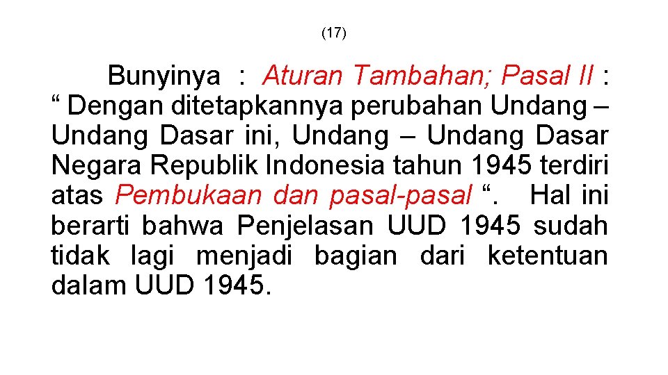 (17) Bunyinya : Aturan Tambahan; Pasal II : “ Dengan ditetapkannya perubahan Undang –