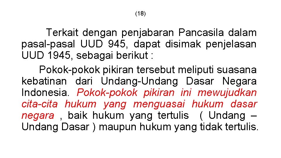 (18) Terkait dengan penjabaran Pancasila dalam pasal-pasal UUD 945, dapat disimak penjelasan UUD 1945,