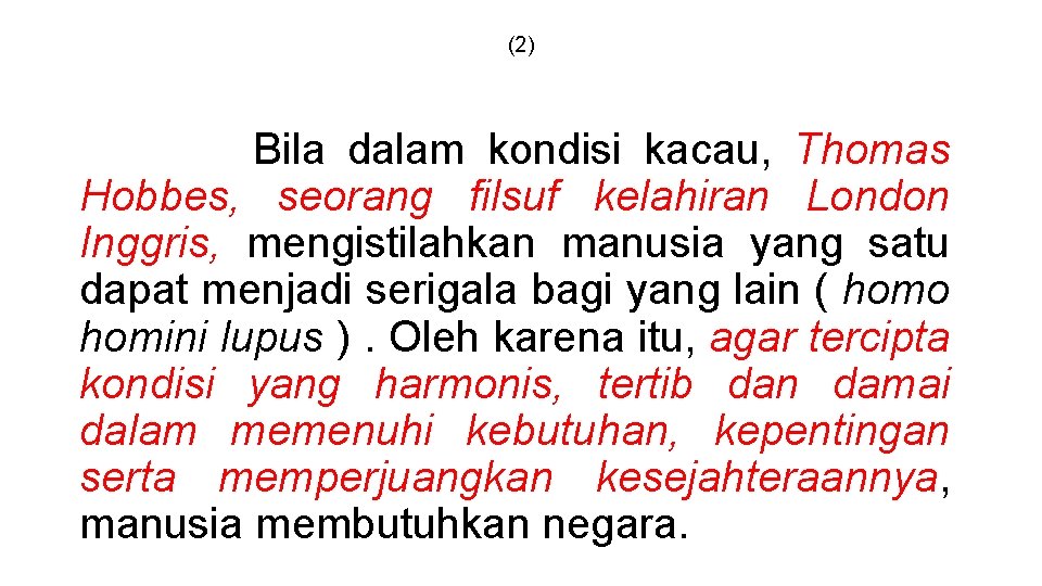 (2) Bila dalam kondisi kacau, Thomas Hobbes, seorang filsuf kelahiran London Inggris, mengistilahkan manusia