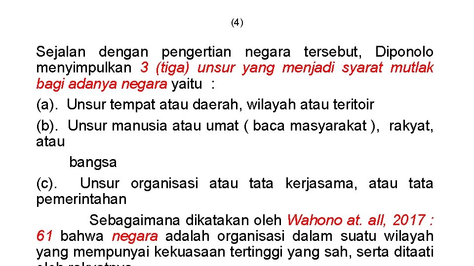 (4) Sejalan dengan pengertian negara tersebut, Diponolo menyimpulkan 3 (tiga) unsur yang menjadi syarat