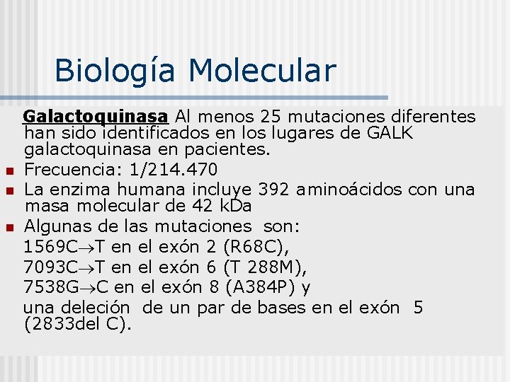 Biología Molecular n n n Galactoquinasa Al menos 25 mutaciones diferentes han sido identificados