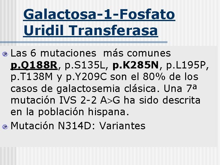Galactosa-1 -Fosfato Uridil Transferasa Las 6 mutaciones más comunes p. Q 188 R, p.