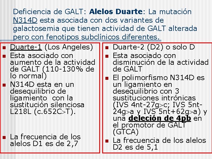 n n Deficiencia de GALT: Alelos Duarte: La mutación N 314 D esta asociada