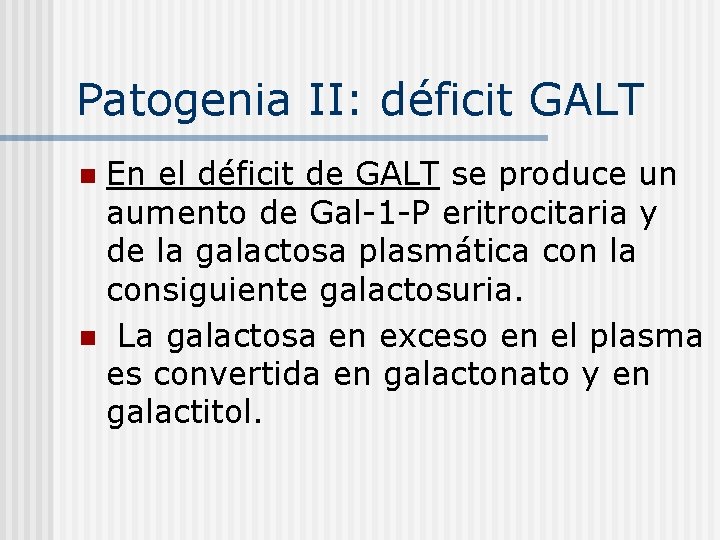 Patogenia II: déficit GALT En el déficit de GALT se produce un aumento de