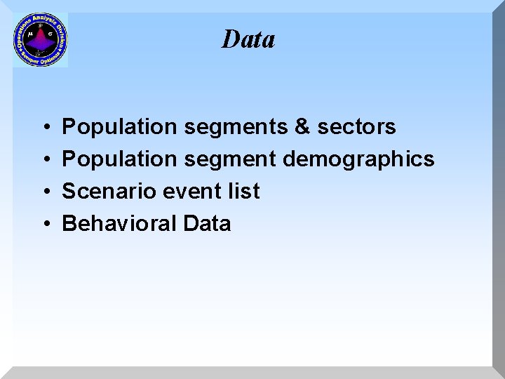 Data • • Population segments & sectors Population segment demographics Scenario event list Behavioral