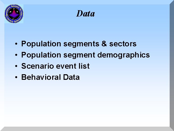 Data • • Population segments & sectors Population segment demographics Scenario event list Behavioral