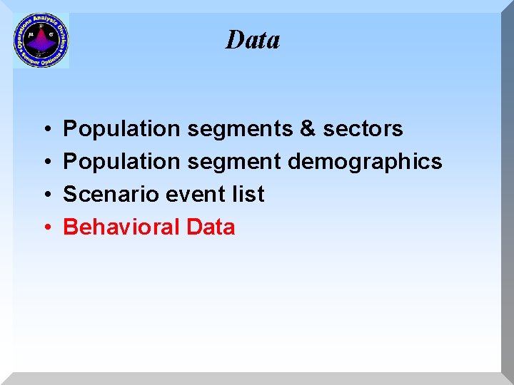 Data • • Population segments & sectors Population segment demographics Scenario event list Behavioral