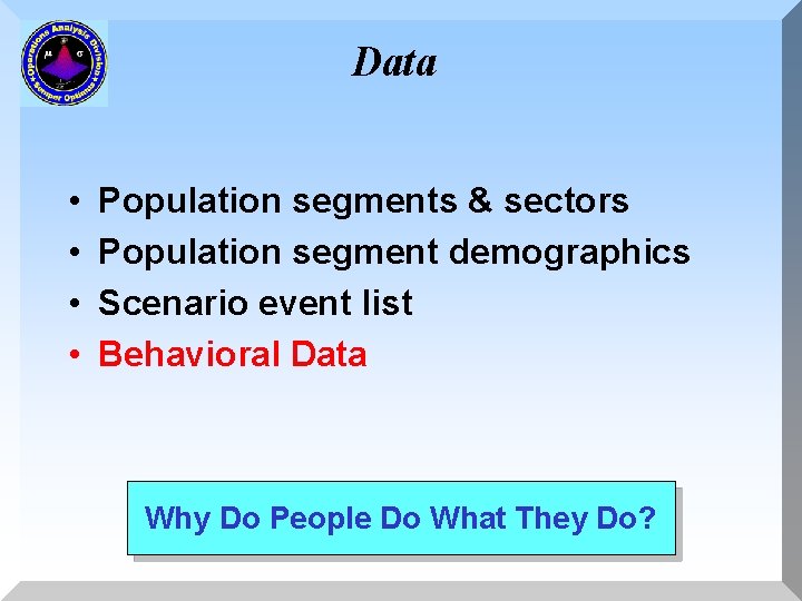 Data • • Population segments & sectors Population segment demographics Scenario event list Behavioral