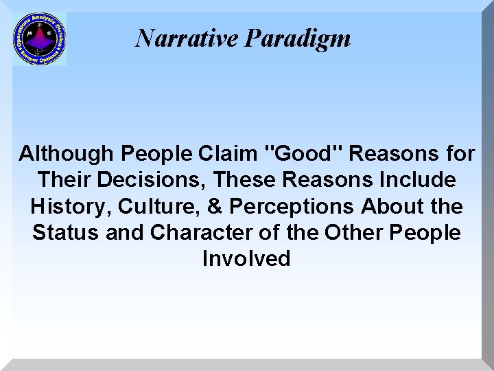 Narrative Paradigm Although People Claim "Good" Reasons for Their Decisions, These Reasons Include History,