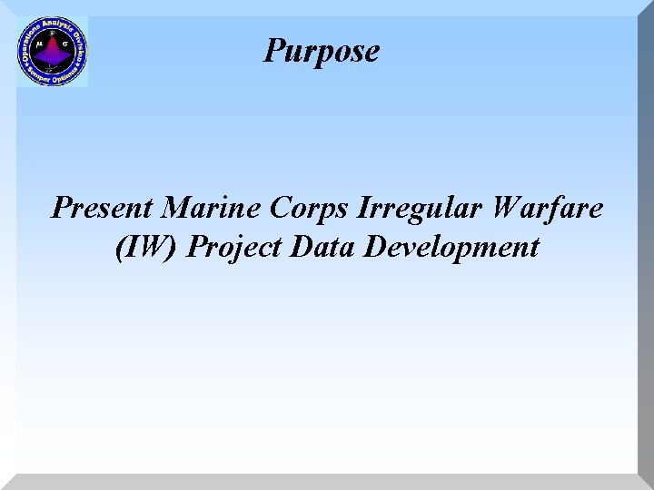 Purpose Present Marine Corps Irregular Warfare (IW) Project Data Development 