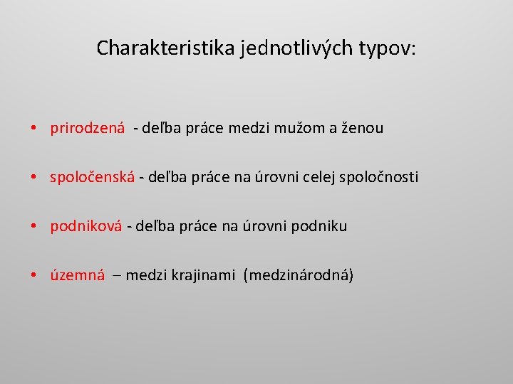 Charakteristika jednotlivých typov: • prirodzená - deľba práce medzi mužom a ženou • spoločenská