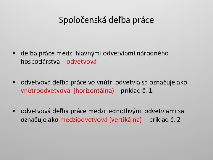 Spoločenská deľba práce • deľba práce medzi hlavnými odvetviami národného hospodárstva – odvetvová •