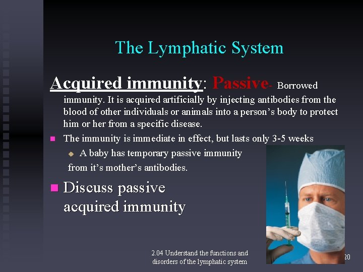 The Lymphatic System Acquired immunity: Passive- Borrowed n n immunity. It is acquired artificially