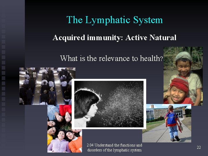 The Lymphatic System Acquired immunity: Active Natural What is the relevance to health? 2.