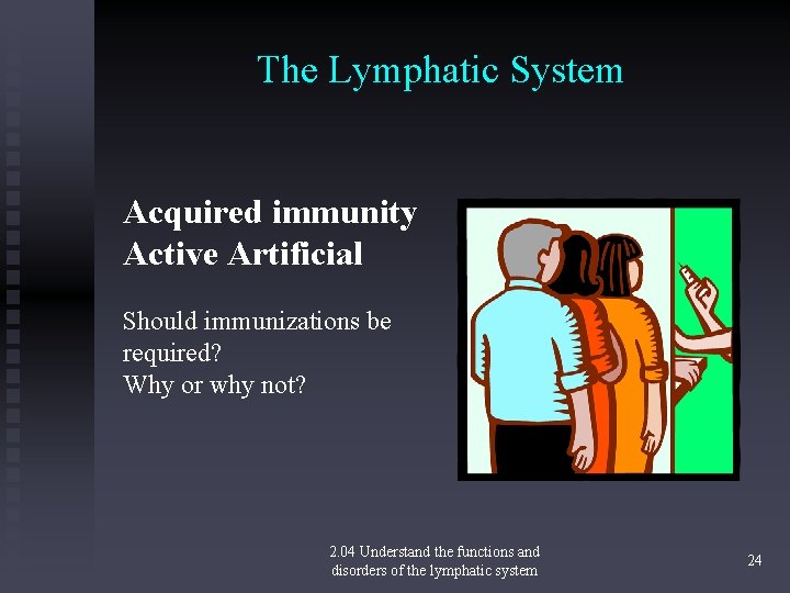 The Lymphatic System Acquired immunity Active Artificial Should immunizations be required? Why or why