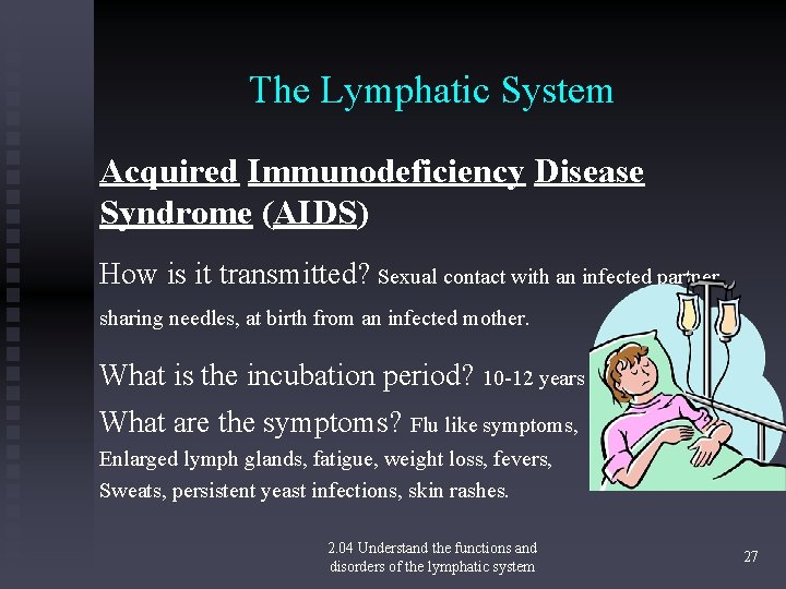 The Lymphatic System Acquired Immunodeficiency Disease Syndrome (AIDS) How is it transmitted? Sexual contact