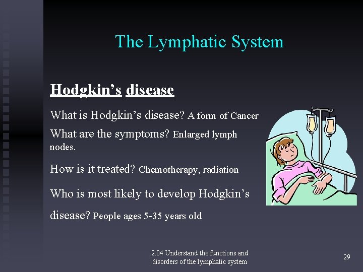 The Lymphatic System Hodgkin’s disease What is Hodgkin’s disease? A form of Cancer What