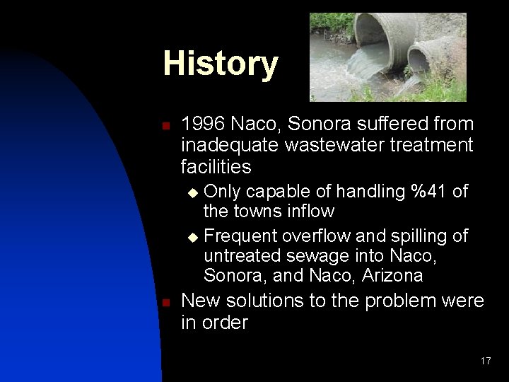 History n 1996 Naco, Sonora suffered from inadequate wastewater treatment facilities Only capable of