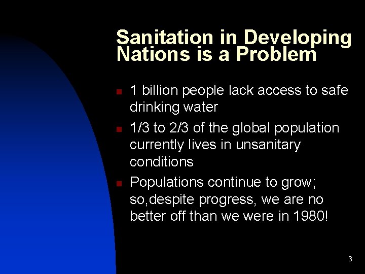 Sanitation in Developing Nations is a Problem n n n 1 billion people lack