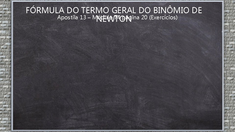 FÓRMULA DO TERMO GERAL DO BINÔMIO DE Apostila 13 – Módulo 74 página 20