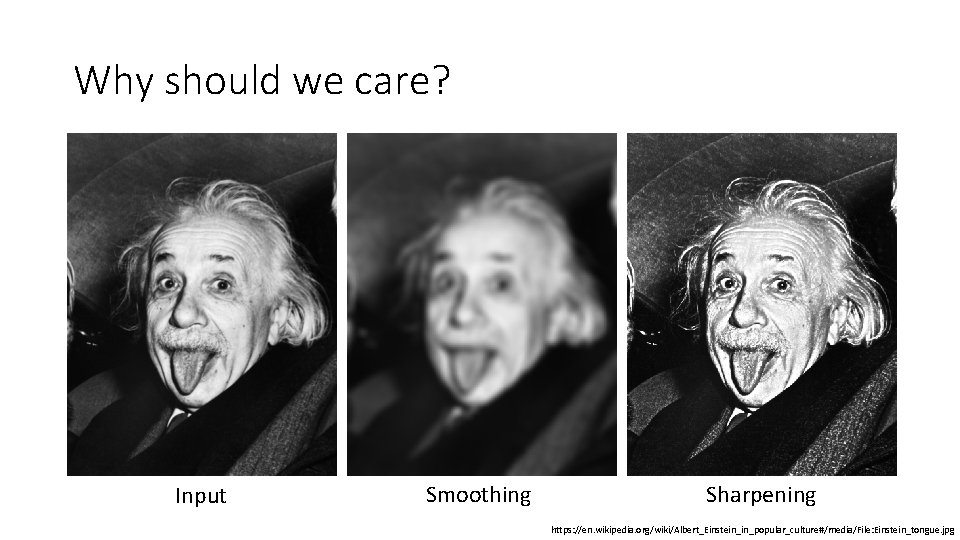 Why should we care? Input Smoothing Sharpening https: //en. wikipedia. org/wiki/Albert_Einstein_in_popular_culture#/media/File: Einstein_tongue. jpg 