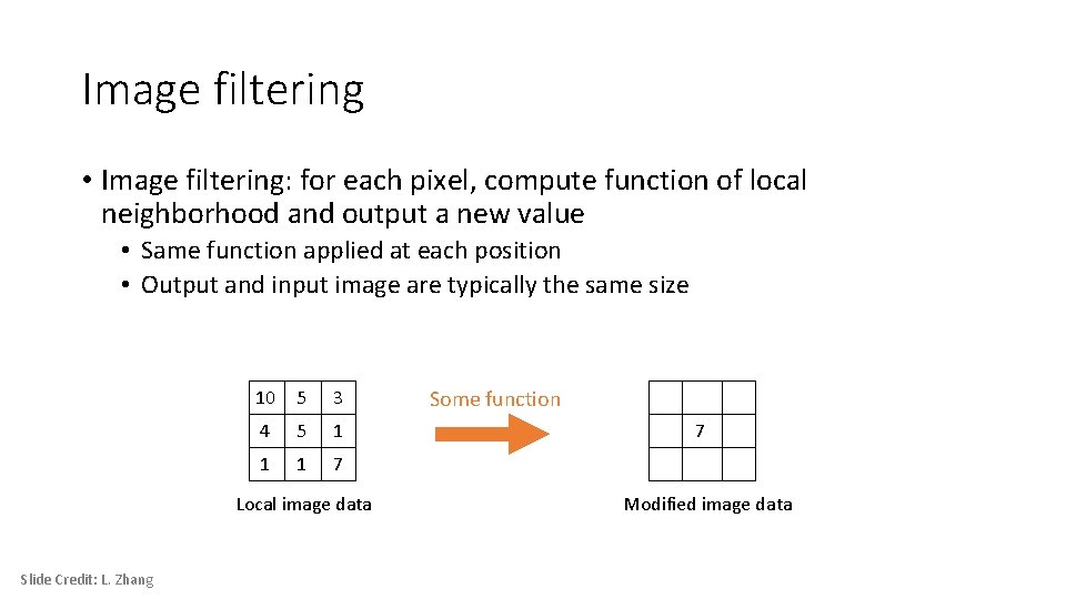 Image filtering • Image filtering: for each pixel, compute function of local neighborhood and