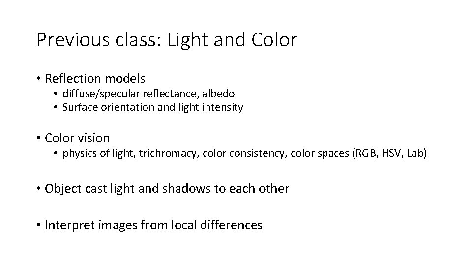 Previous class: Light and Color • Reflection models • diffuse/specular reflectance, albedo • Surface