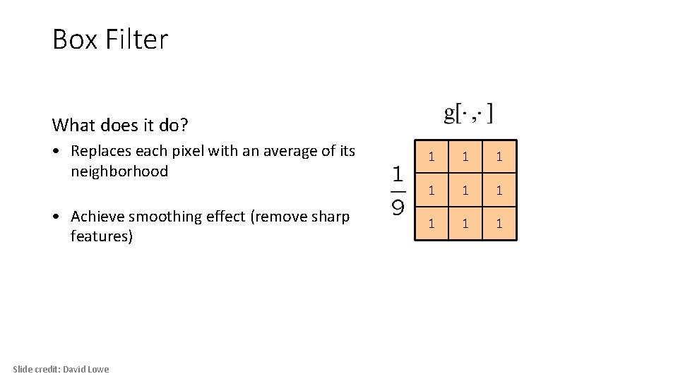 Box Filter What does it do? • Replaces each pixel with an average of