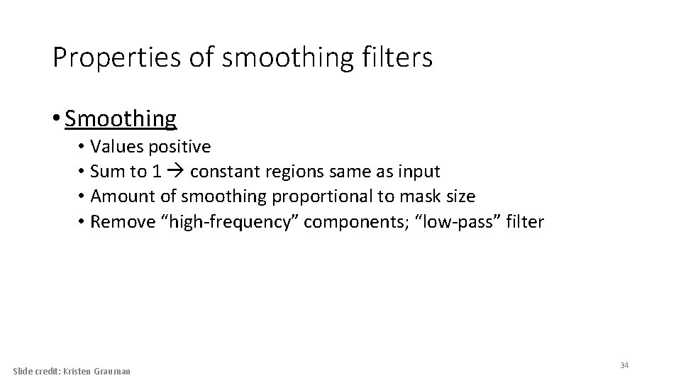 Properties of smoothing filters • Smoothing • Values positive • Sum to 1 constant