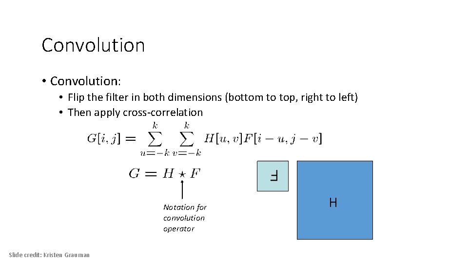 Convolution • Convolution: • Flip the filter in both dimensions (bottom to top, right