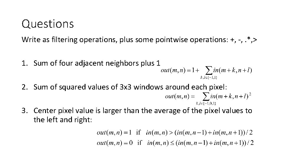 Questions Write as filtering operations, plus some pointwise operations: +, -, . *, >