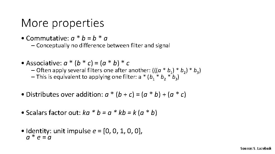 More properties • Commutative: a * b = b * a – Conceptually no