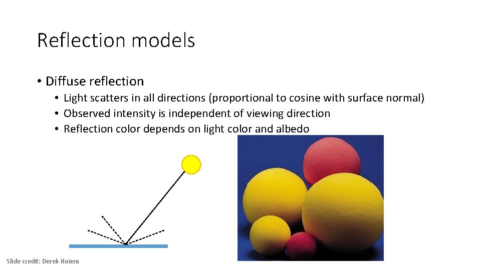 Reflection models • Diffuse reflection • Light scatters in all directions (proportional to cosine