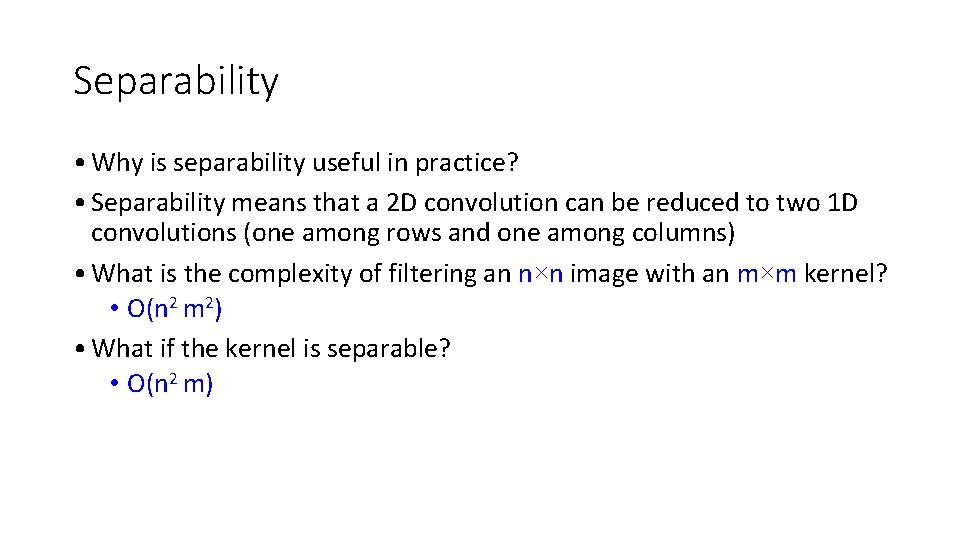 Separability • Why is separability useful in practice? • Separability means that a 2