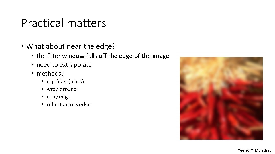 Practical matters • What about near the edge? • the filter window falls off