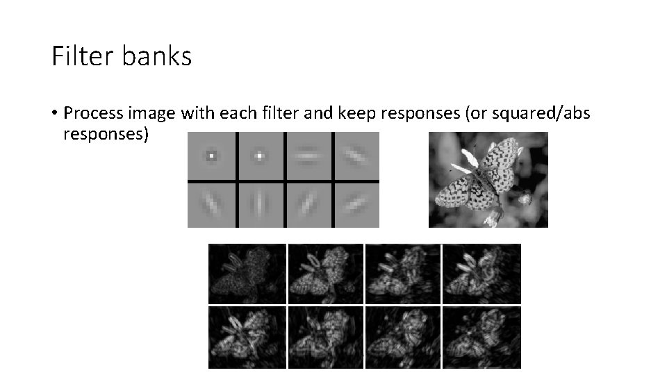 Filter banks • Process image with each filter and keep responses (or squared/abs responses)