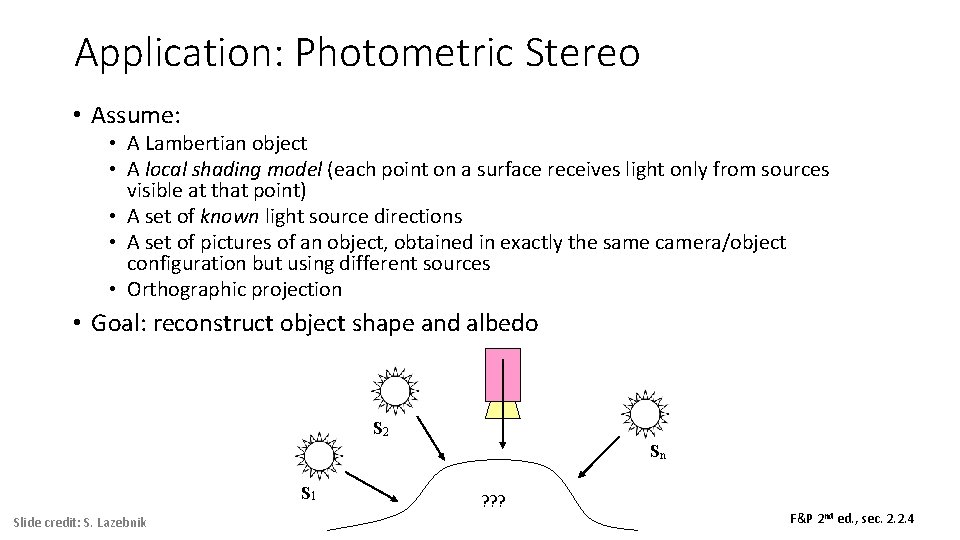 Application: Photometric Stereo • Assume: • A Lambertian object • A local shading model