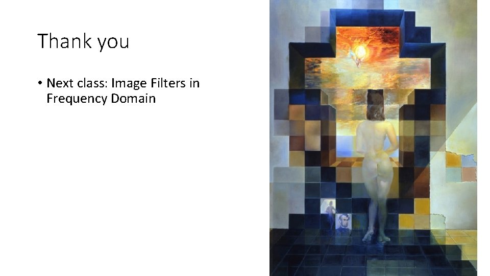 Thank you • Next class: Image Filters in Frequency Domain 